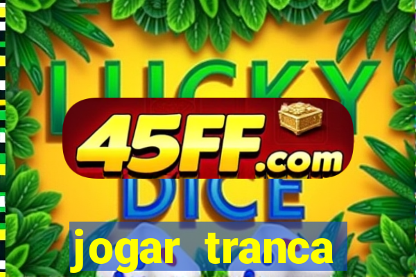 jogar tranca valendo dinheiro